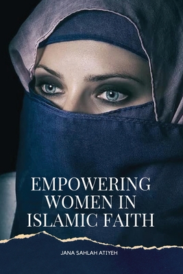 Empowering Women in Islamic Faith By Jana Sahlah Atiyeh Cover Image