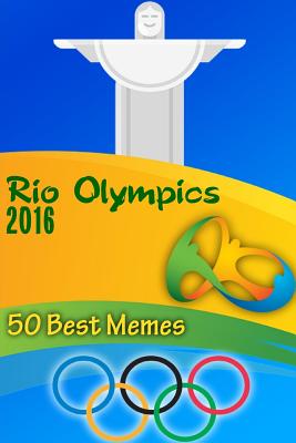 Rio Olympics 2016: 50 Best Memes: (Funny Memes, Best Memes) By Phil Roberts Cover Image