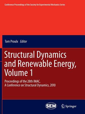Structural Dynamics and Renewable Energy, Volume 1: Proceedings of the 28th Imac, a Conference on Structural Dynamics, 2010 (Conference Proceedings of the Society for Experimental Mecha #10) Cover Image