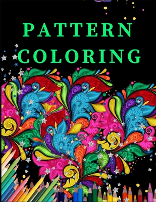 Pattern Coloring: Geometric Shapes and Patterns Coloring Book with Fun,  Easy, and Relaxing Coloring Pages for stress relieve and creativ  (Paperback)