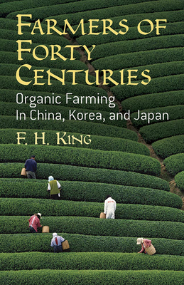 Farmers of Forty Centuries: Organic Farming in China, Korea, and Japan Cover Image