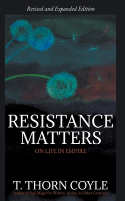 Resistance Matters: On Life in Empire (Revised) (Selected Essays #1)