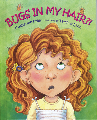 Bugs In My Hair?! By Catherine Stier, Tammie Lyon (Illustrator) Cover Image
