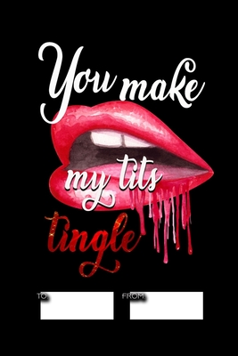 You make my tits tingle: No need to buy a card! This bookcard is an awesome alternative over priced cards, and it will actual be used by the re By Cheeky Ktp Funny Print Cover Image