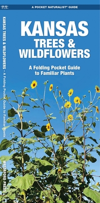 Kansas Trees & Wildflowers: An Introduction to Familiar Species (Pocket Naturalist Guide) By James Kavanagh, Waterford Press, Raymond Leung (Illustrator) Cover Image