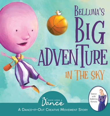 Belluna's Big Adventure in the Sky: A Dance-It-Out Creative Movement Story for Young Movers (Dance-It-Out! Creative Movement Stories for Young Movers)