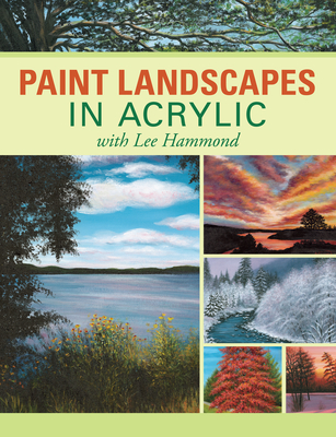 Paint Landscapes in Acrylic with Lee Hammond By Lee Hammond Cover Image