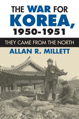 The War for Korea, 1950-1951: They Came from the North By Allan R. Millett Cover Image