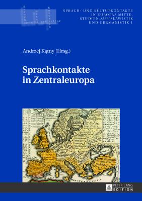 Sprachkontakte in Zentraleuropa (Sprach- Und Kulturkontakte in Europas Mitte #1) By Andrzej Katny (Editor) Cover Image