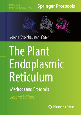 The Plant Endoplasmic Reticulum: Methods and Protocols (Methods in Molecular Biology #2772)