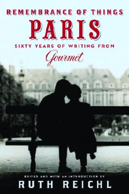 Remembrance of Things Paris: Sixty Years of Writing from Gourmet