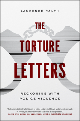 The Torture Letters: Reckoning with Police Violence By Laurence Ralph Cover Image