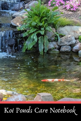 Koi Ponds Care Notebook: Customized Compact Koi Pond Logging Book, Thoroughly Formatted, Great For Tracking & Scheduling Routine Maintenance, I Cover Image