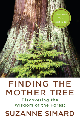 Finding the Mother Tree: Discovering the Wisdom of the Forest By Suzanne Simard Cover Image
