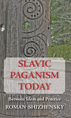 Slavic Paganism Today Between Ideas and Practice Hardcover