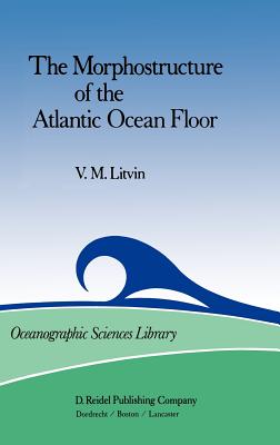 The Morphostructure of the Atlantic Ocean Floor: Its Development in the Meso-Cenozoic (International Astronomical Union Transactions #19) By V. M. Litvin Cover Image
