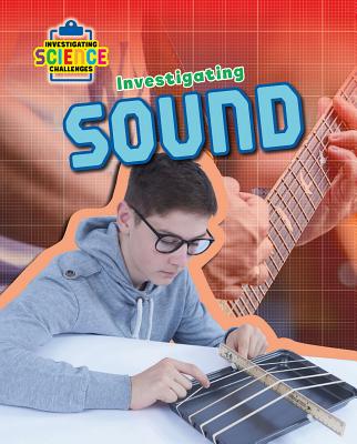 Investigating Sound (Investigating Science Challenges) Cover Image