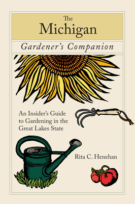 Michigan Gardener's Companion: An Insider's Guide To Gardening In The Great Lakes State Cover Image