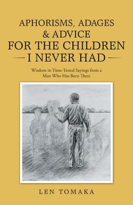 Cover for Aphorisms, Adages & Advice for the Children I Never Had