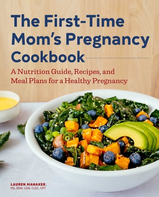 The First-Time Mom's Pregnancy Cookbook: A Nutrition Guide, Recipes, and Meal Plans for a Healthy Pregnancy Cover Image