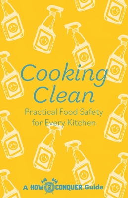 Cooking Clean: Practical Food Safety for Every Kitchen Cover Image