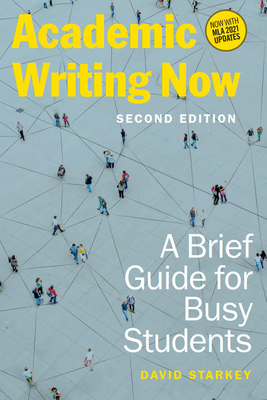 Academic Writing Now: A Brief Guide for Busy Students - Second Edition By David Starkey Cover Image