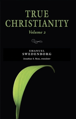 True Christianity, vol. 2: The Portable New Century Edition By EMANUEL SWEDENBORG, Dr. Jonathan S. Rose (Translated by) Cover Image