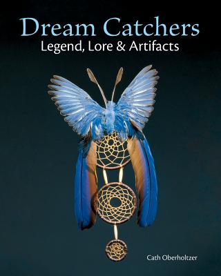 Dream Catchers: Legend, Lore and Artifacts Cover Image