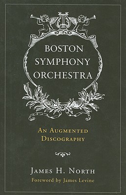 Boston Symphony Orchestra: An Augmented Discography By James H. North, James Levine (Foreword by) Cover Image