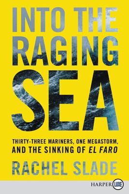 Into the Raging Sea: Thirty-Three Mariners, One Megastorm, and the Sinking of El Faro By Rachel Slade Cover Image