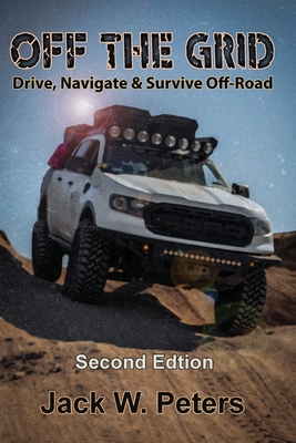 Off the Grid: Drive, Navigate & Survive Off-Road By Jack W. Peters, Raymond Joan (Editor) Cover Image