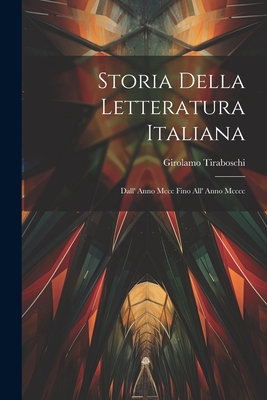 Storia Della Letteratura Italiana: Dall' Anno Mccc Fino All' Anno Mcccc  (Paperback)
