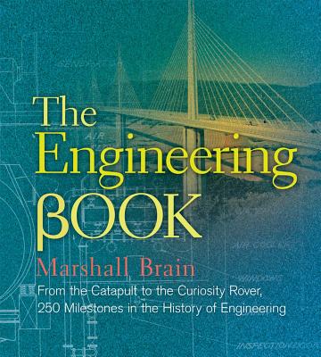 The Engineering Book: From the Catapult to the Curiosity Rover, 250 Milestones in the History of Engineering Cover Image