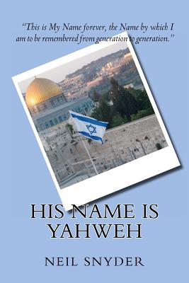 His Name is Yahweh By Neil Snyder Ph. D. Cover Image
