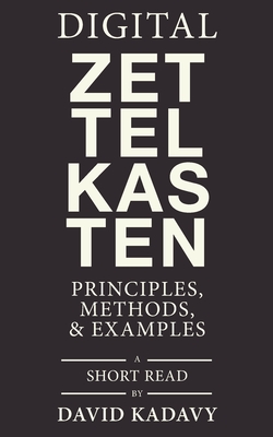 Digital Zettelkasten: Principles, Methods, & Examples By David Kadavy Cover Image