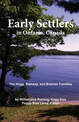 Early Settlers in Ontario, Canada: The Hogg, Ramsay, and Breimer Families Cover Image