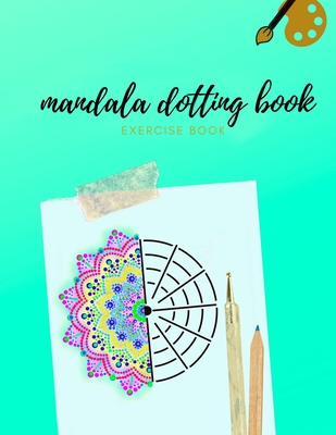 Mandala Dotting Book Exercise Book: How to Draw a Mandala - Dot