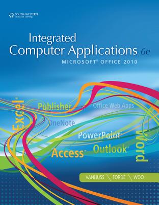 Integrated Computer Applications: Microsoft Office 2010