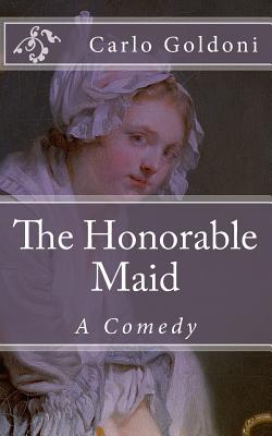 The Honorable Maid: A Comedy (Timeless Classics)
