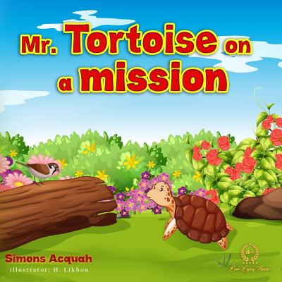Mr. Tortoise on a Mission: A Folktale lesson on kindness and Forgiveness for kids. By Simons Acquah Cover Image
