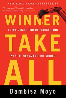 Winner Take All: China's Race for Resources and What It Means for the World Cover Image