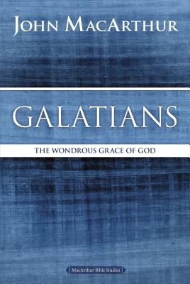 Galatians: The Wondrous Grace of God (MacArthur Bible Studies)