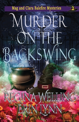 Murder on the Backswing: A Cozy Witch Mystery By Regina Welling, Erin Lynn Cover Image