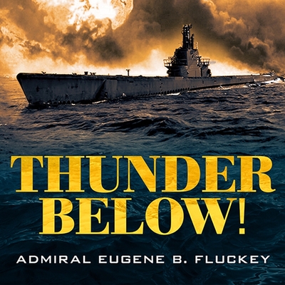 Thunder Below!: The USS *Barb* Revolutionizes Submarine Warfare in World War II Cover Image