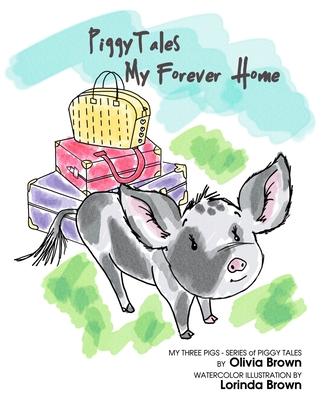 Piggy Tales: My Forever Home By Lorinda C. Brown (Illustrator), Olivia Paige Brown Cover Image