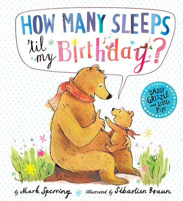 How Many Sleeps 'Til My Birthday? By Mark Sperring, Sebastien Braun (Illustrator) Cover Image