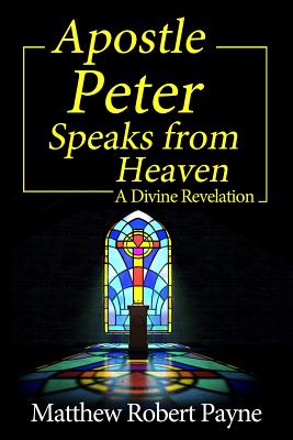 Apostle Peter Speaks from Heaven: A Divine Revelation Cover Image