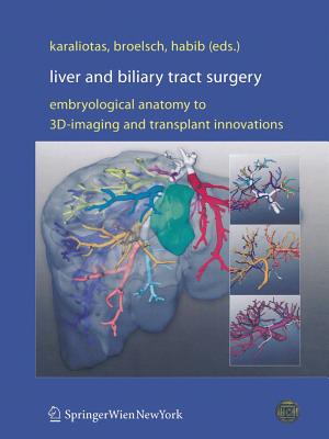Liver and Biliary Tract Surgery: Embryological Anatomy to 3d-Imaging and Transplant Innovations By Constantine C. Karaliotas (Editor), Christoph E. Broelsch (Editor), Nagy A. Habib (Editor) Cover Image