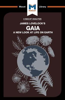 An Analysis of James E. Lovelock's Gaia: A New Look at Life on Earth (Macat Library)