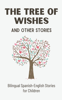 The Tree of Wishes and Other Stories: Bilingual Spanish-English Stories for Children Cover Image